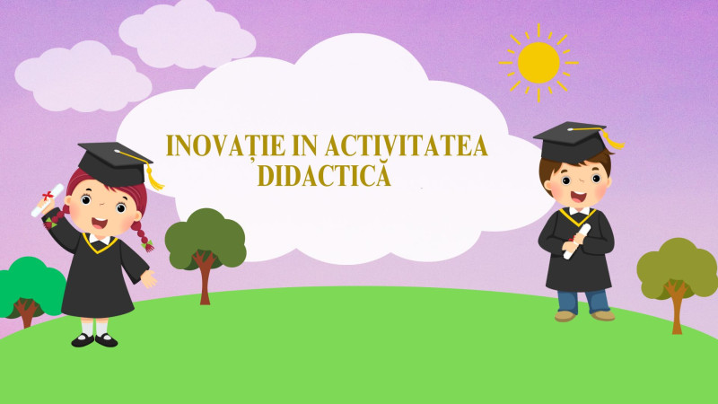 INOVAȚIE IN ACTIVITATEA DIDACTICĂ